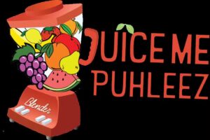 Juice Me Puhleez